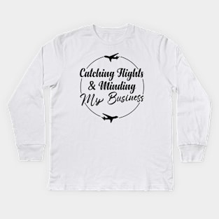 Catching Flights And Minding My Business Kids Long Sleeve T-Shirt